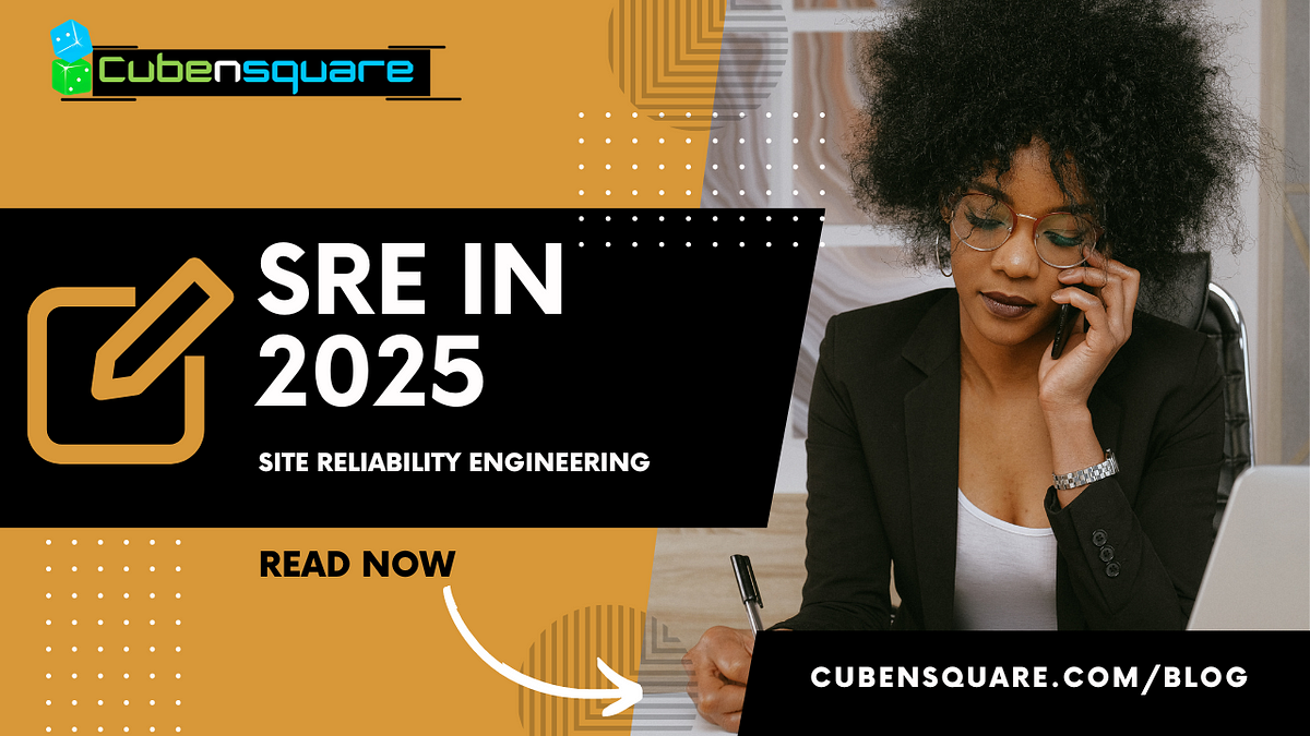 Site Reliability Engineer in 2025 by Cube N Square Medium