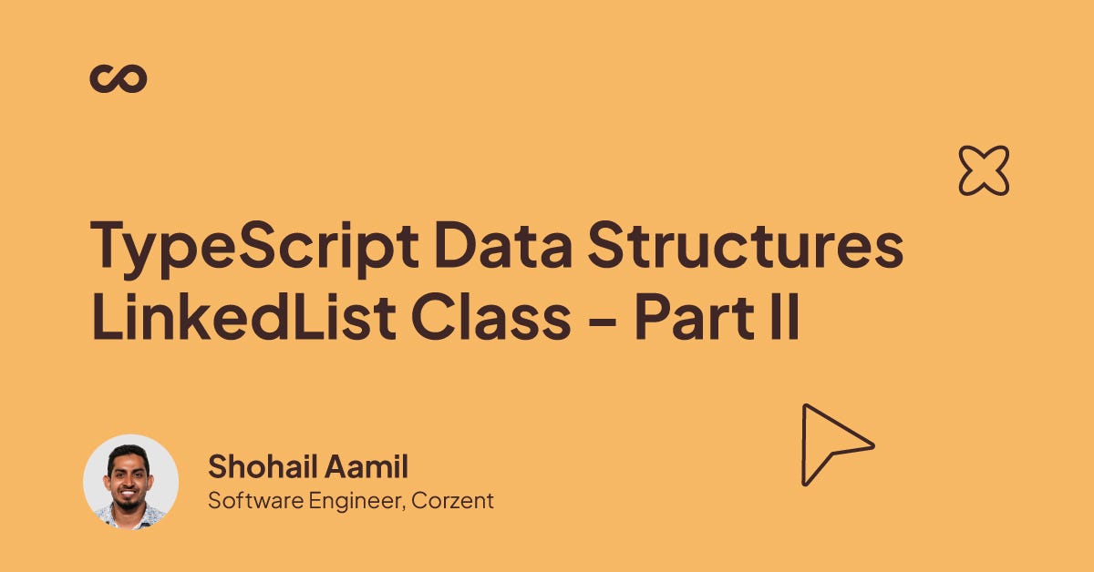 Typescript Data Structures — LinkedList Class(II) | by Shohail Aamil ...