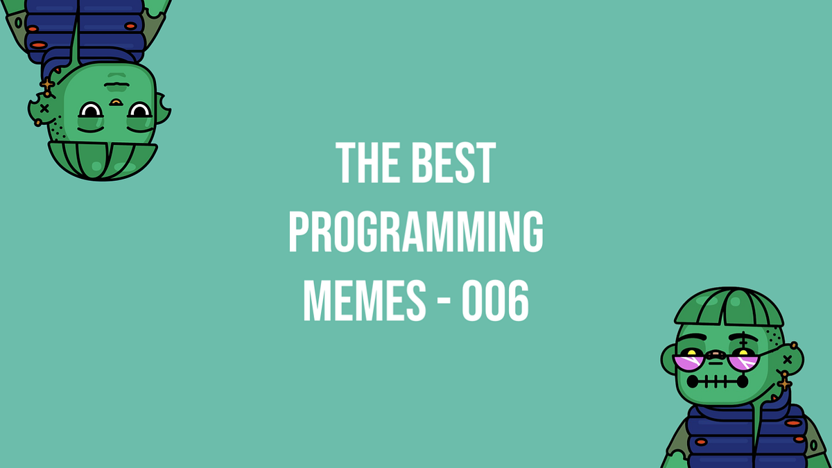 The Best Programming Memes This Week — Episode 006 😂 | by daboigbae ...