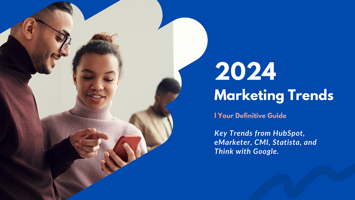 Navigating the Dynamic Landscape of Marketing in 2024: A Comprehensive 