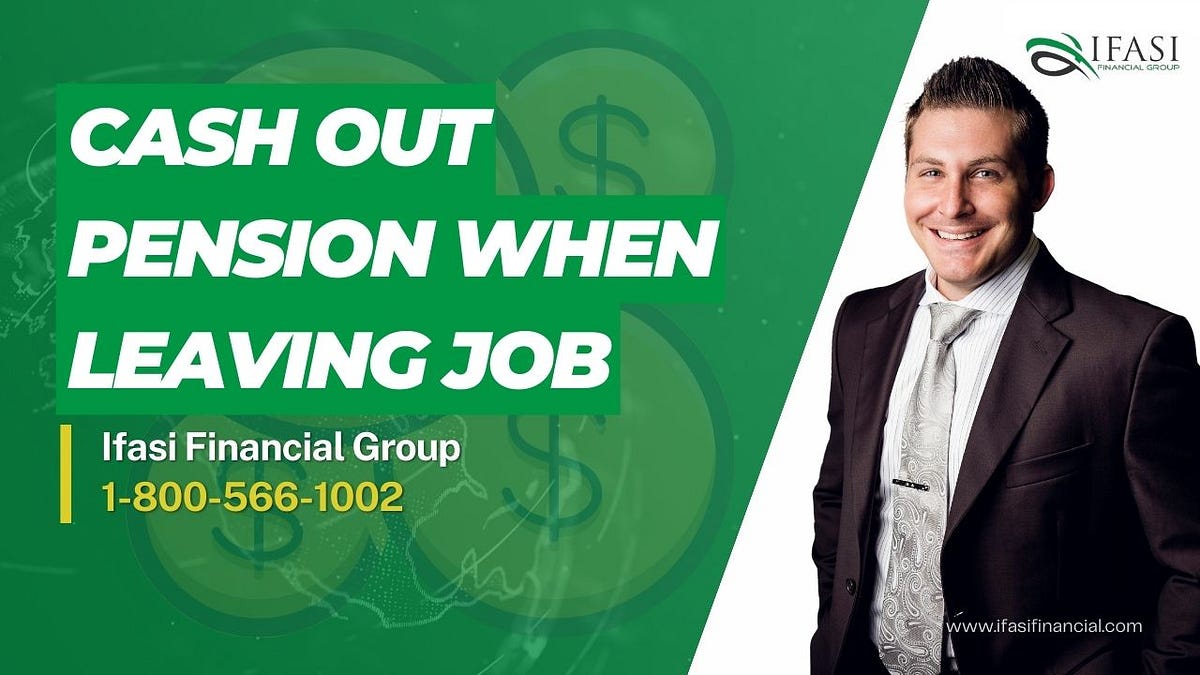 When Should You Cash Out Your Pension When Leaving Your Job? by Derek