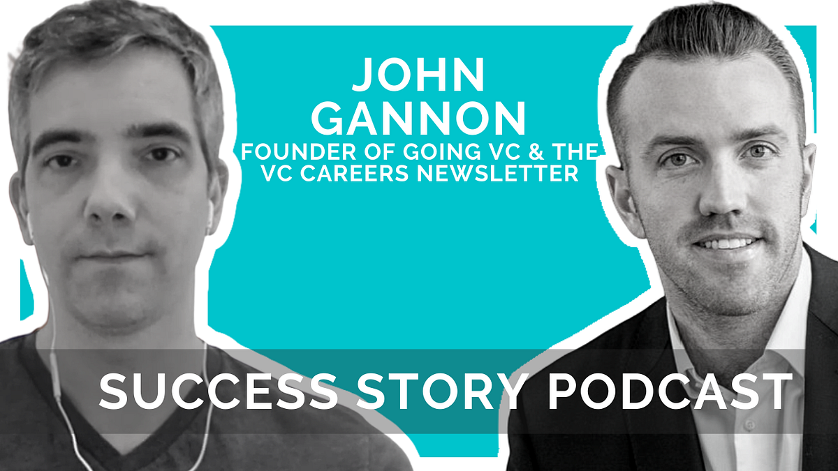 How To Get A Job In Venture Capital With John Gannon Founder Of Going