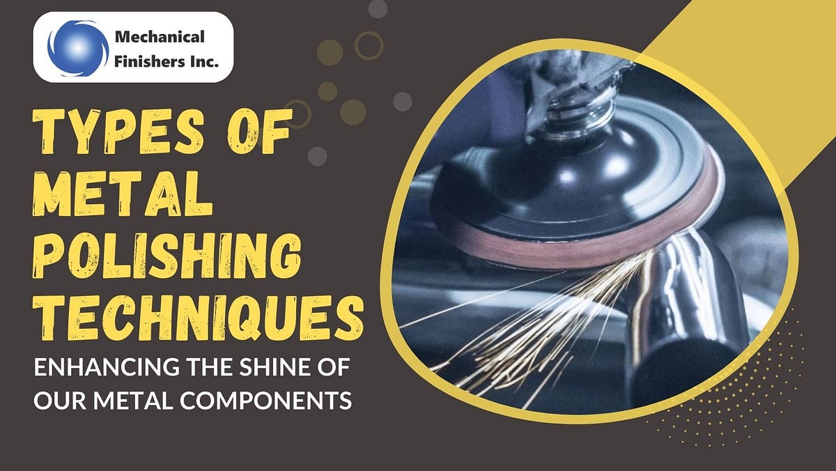 Types Of Metal Polishing Techniques Mechanical Finishers Inc Medium