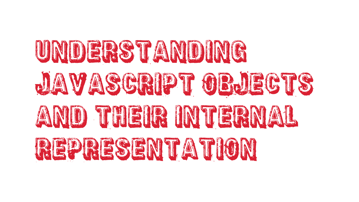 Understanding JavaScript Objects and Their Internal Representation | by ...