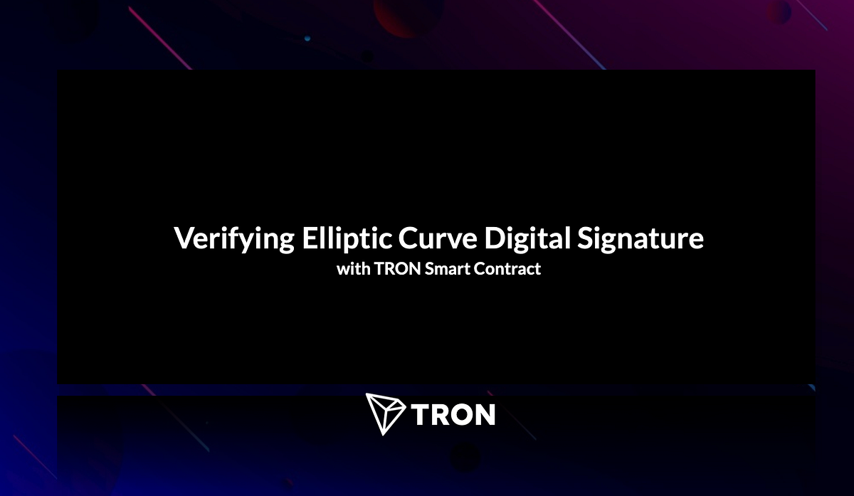 Verifying Elliptic Curve Digital Signature with TRON Smart Contract | by  TRON Core Devs | TRON | Medium