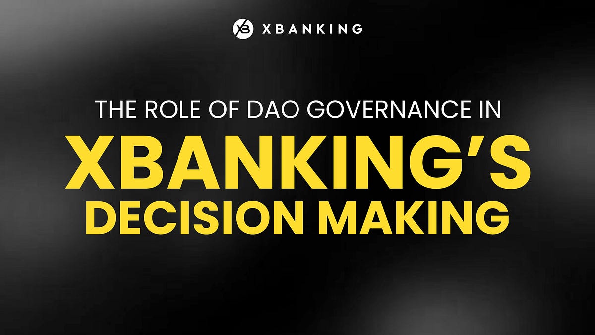 The Role of DAO Governance in XBANKING’s DecisionMaking by Clement