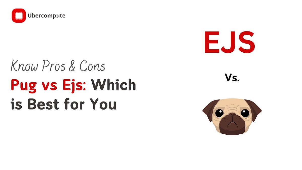 Pug or EJS? Here’s how to determine which one is best for your use case by Abhishek Singh Medium