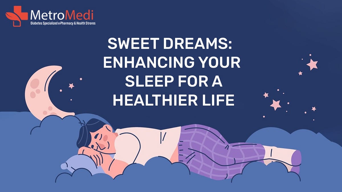 Sweet Dreams: Enhancing Your Sleep for a Healthier Life | Metromedi