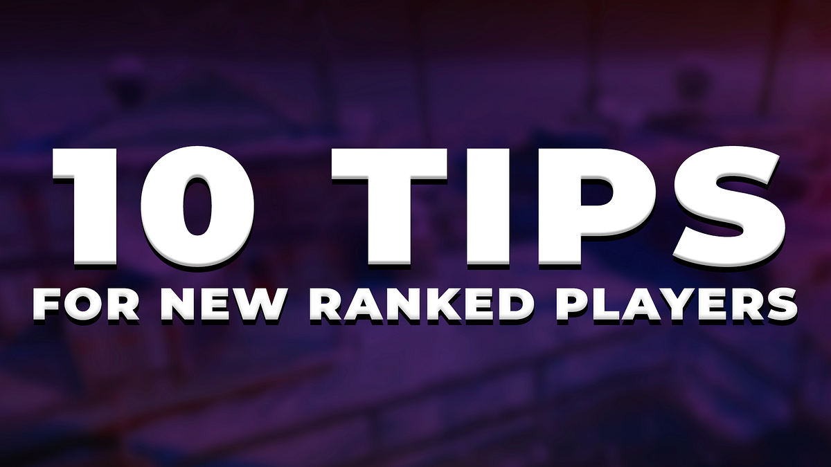 10 Tips For New Ranked Players The Ranked Gamemode Is Undeniably By 10-tips-for-new-ranked-players-the-ranked-gamemode-is-undeniably-by