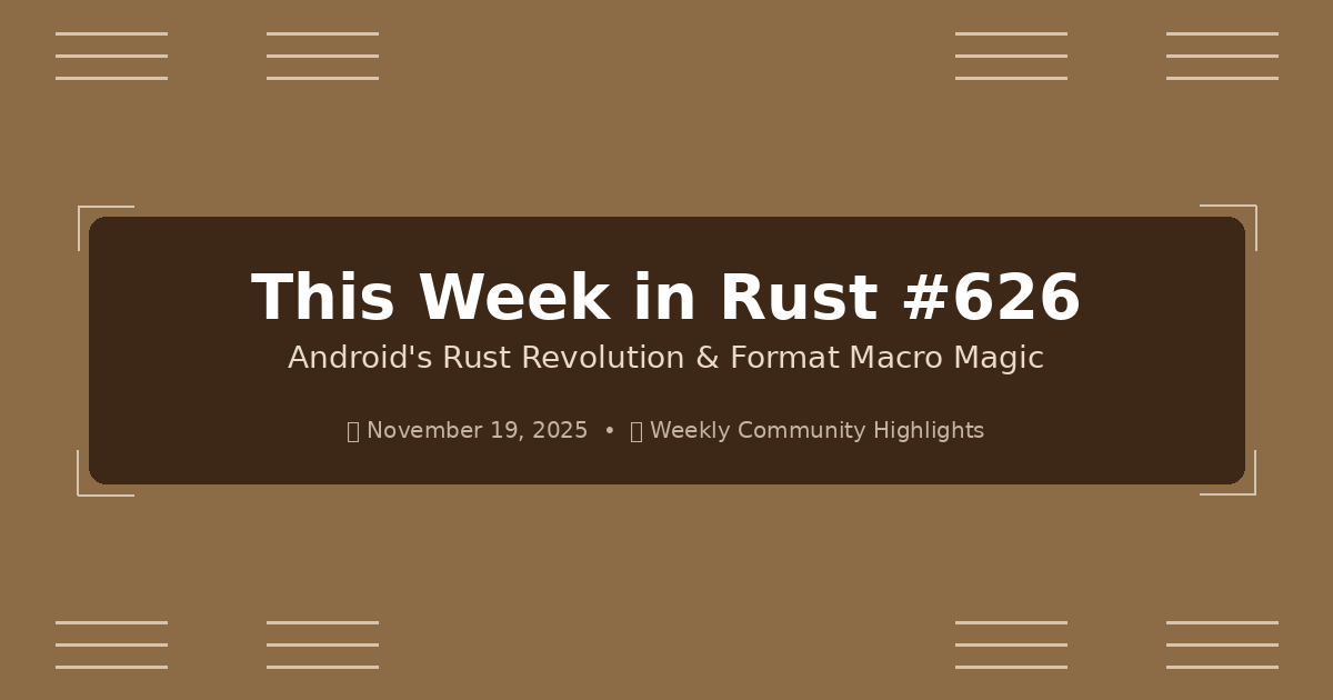 This Week in Rust #626: Android’s Rust Revolution & Format Macro Magic ...