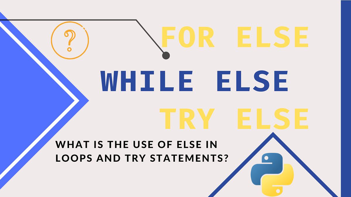 What is the use of else in loops and try statements? | by Sevdimali ...
