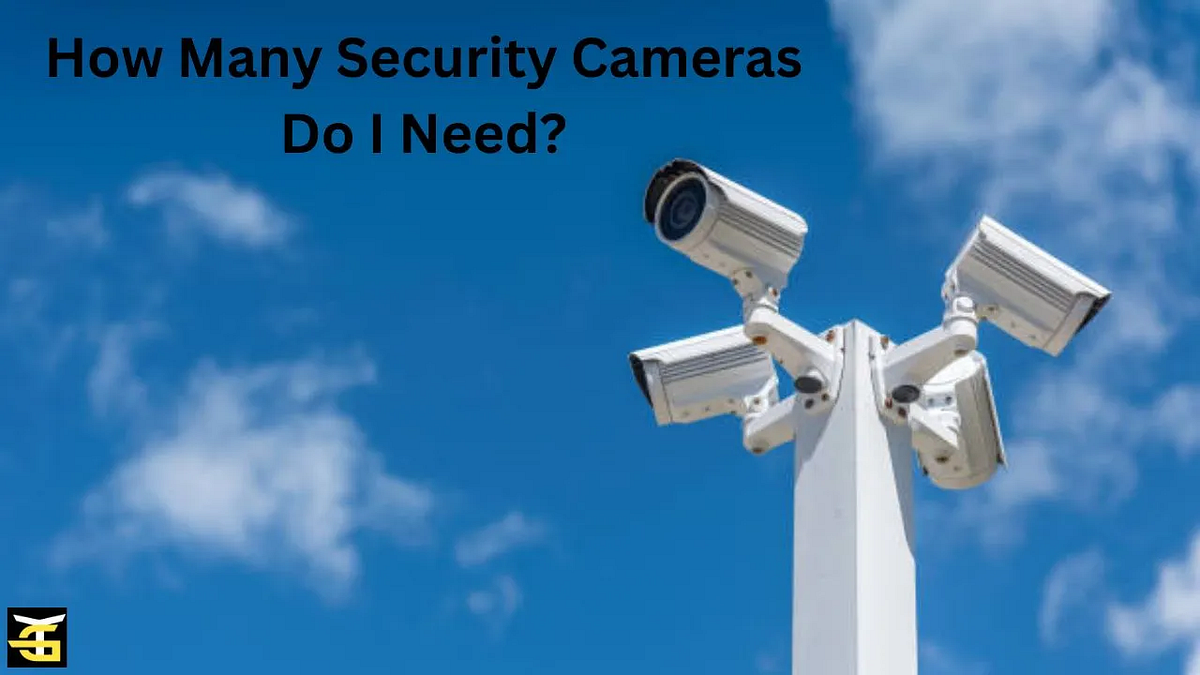 How many security cameras do I need? Kashafriaz Medium