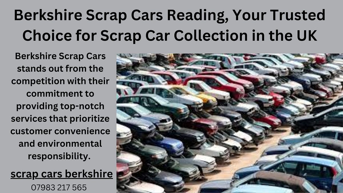 Berkshire Scrap Cars Reading, Your Trusted Choice for Scrap Car Collection in the UK by Malik