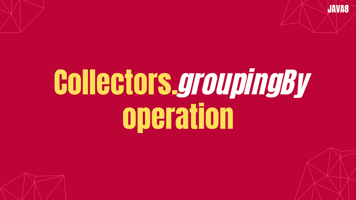Collectors grouping operation.. The Collectors.groupingBy operation in ...