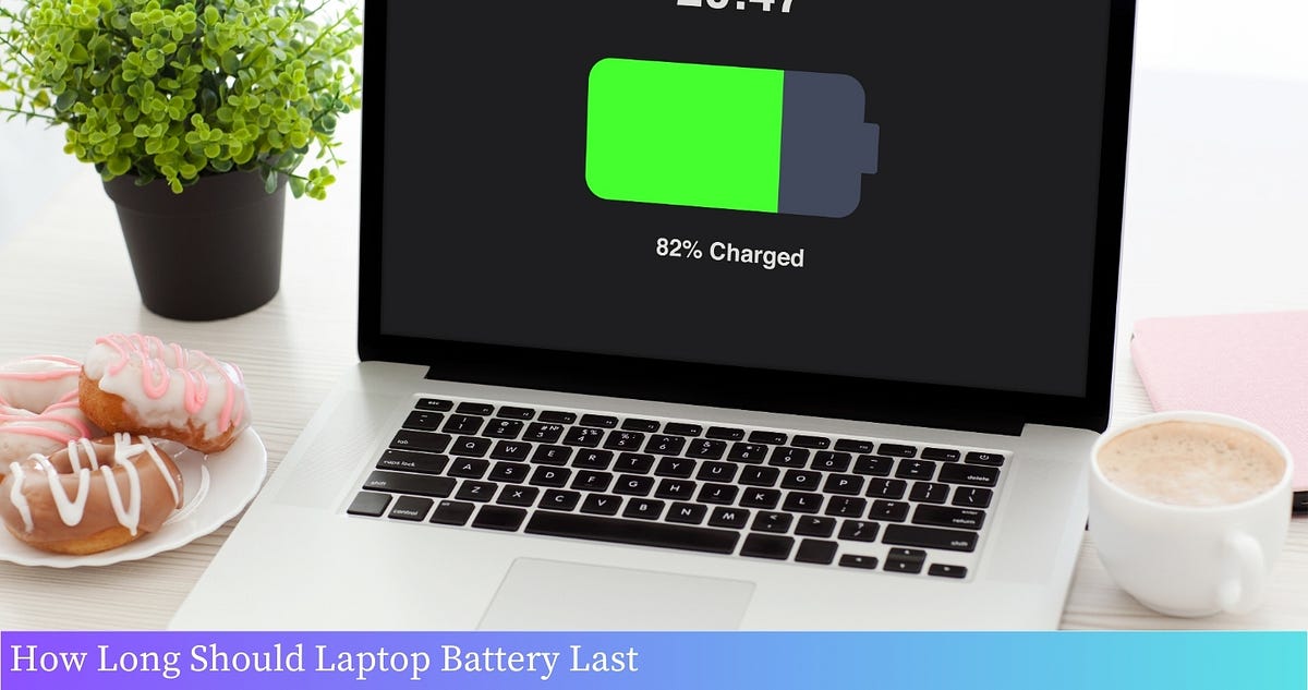 How Long Should Laptop Battery Last in 2024 by John Miller Medium