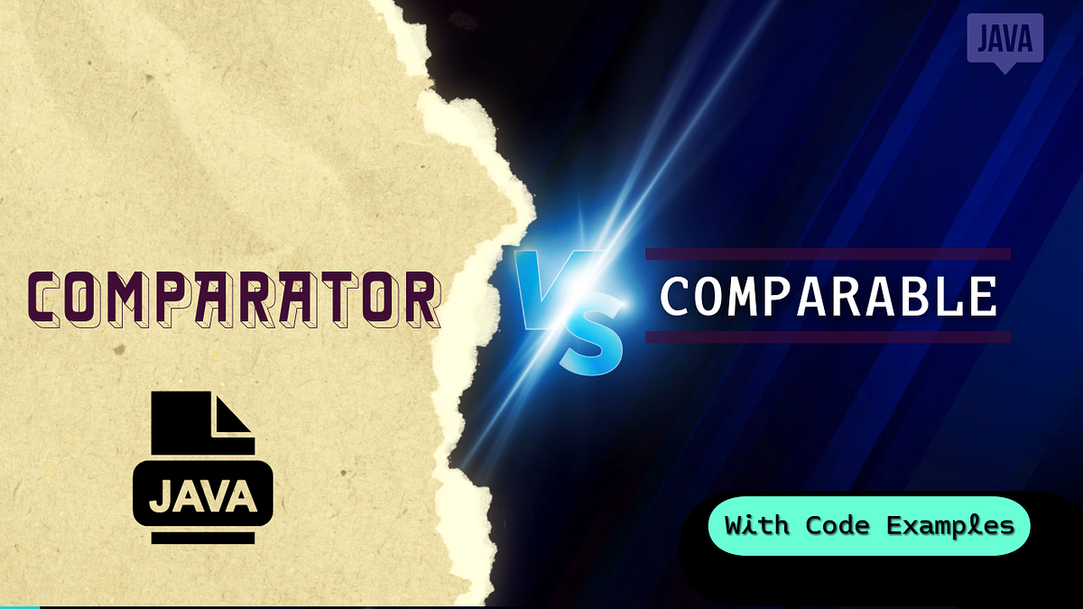 What is the difference between Comparable and Comparator in Java? | by ...