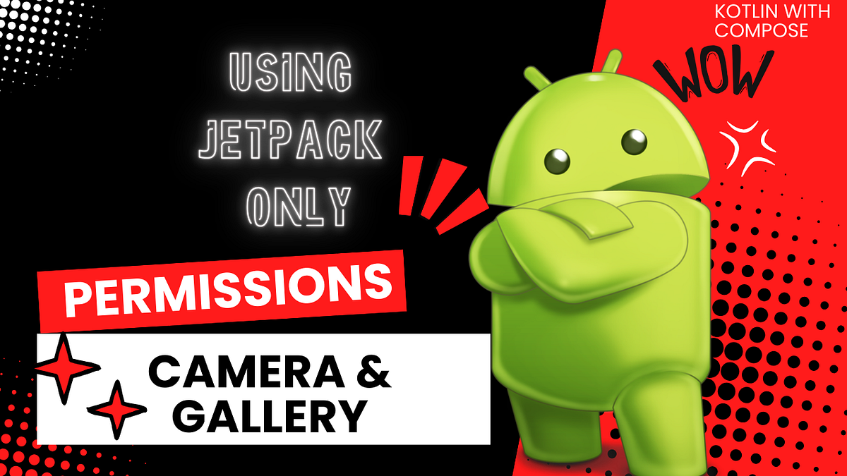 ANDROID JETPACK CAMERA ACCESS, IMAGE PICKER AND PERMISSIONS | by Sanjay ...