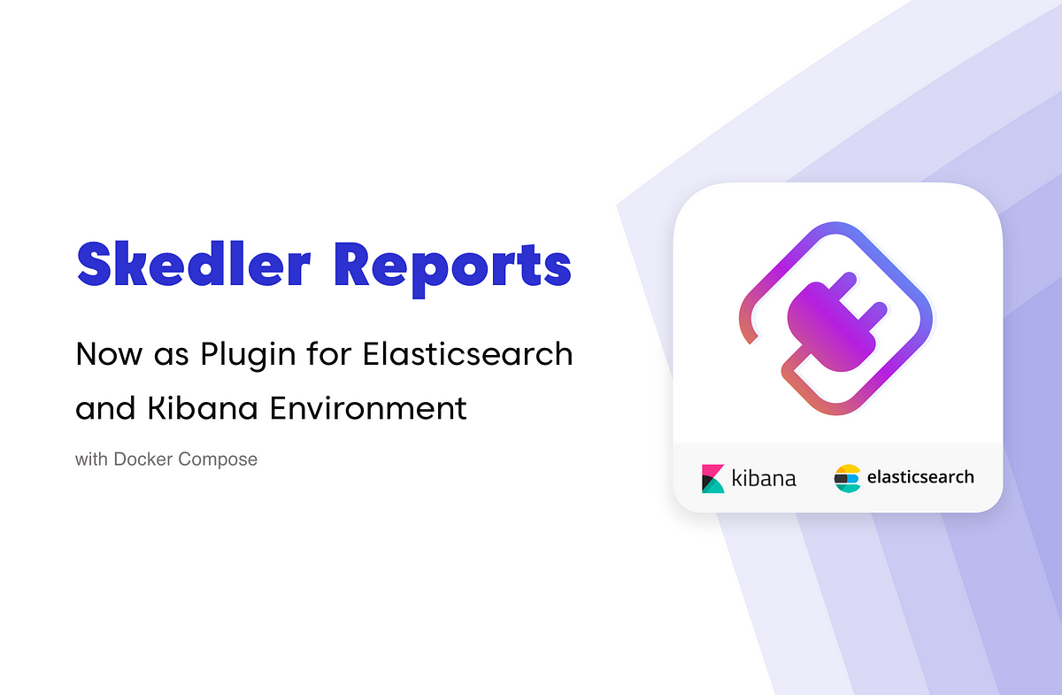 Installing, configuring Skedler Reports as Kibana Plugin with ELK  Environment using Docker Compose | by Prakash Iyyanarappan | Skedler |  Medium