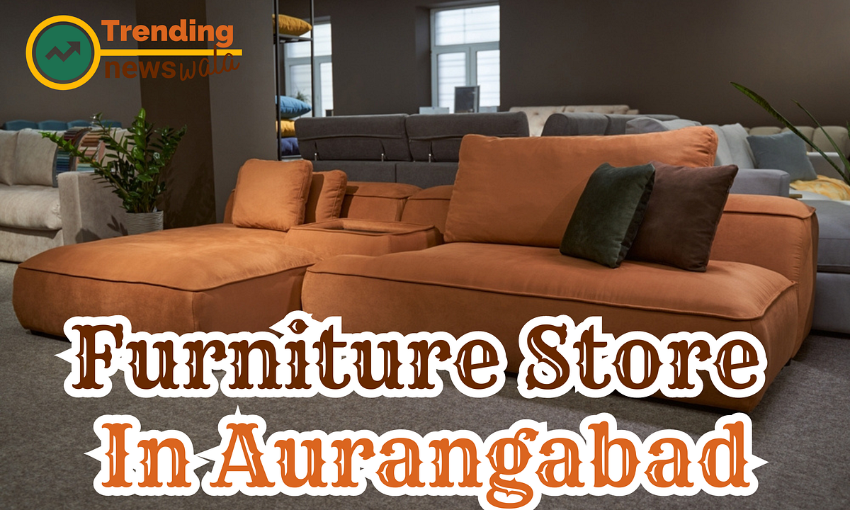 Furniture Store In Aurangabad. Are you Looking for Funiture Store In