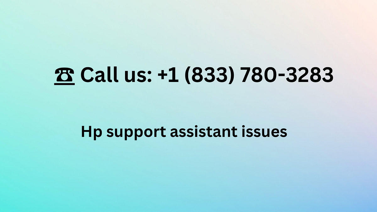 📞 Call us +1 (833) 7803283 How to Fix HP Support Assistant issues