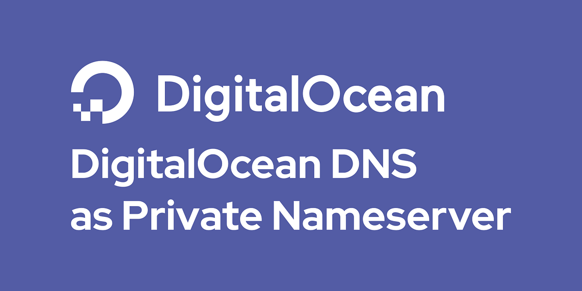 DigitalOcean DNS as Private Nameserver by Musa Amin Medium