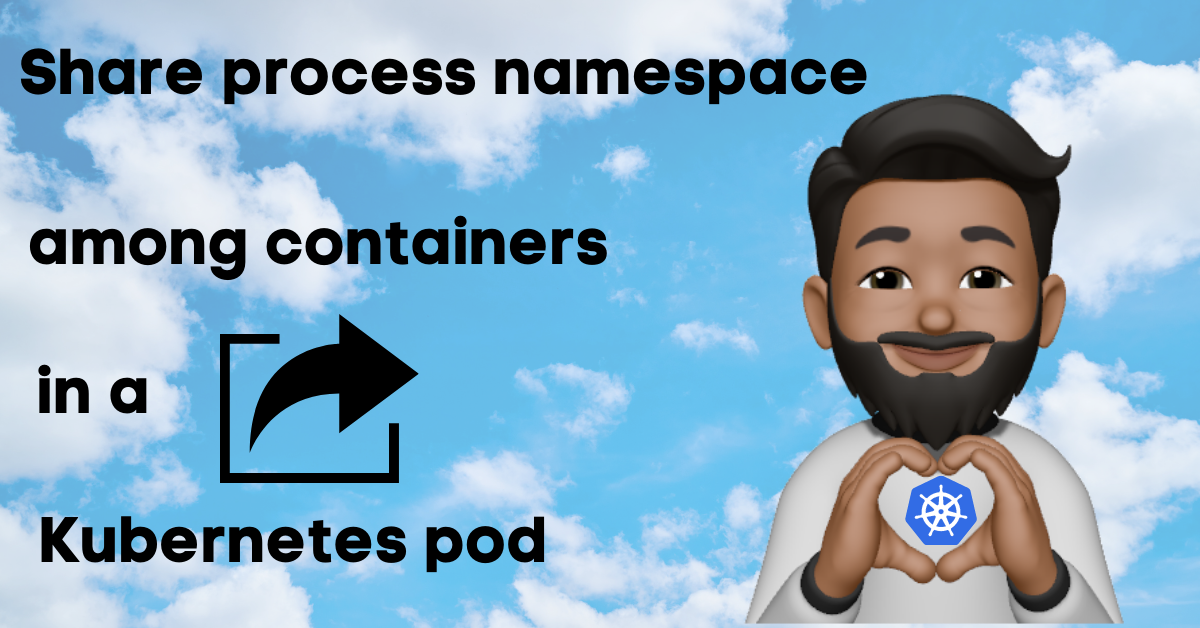 Share process namespace among containers in a Pod by Suraj Narwade Suraj in Cloud