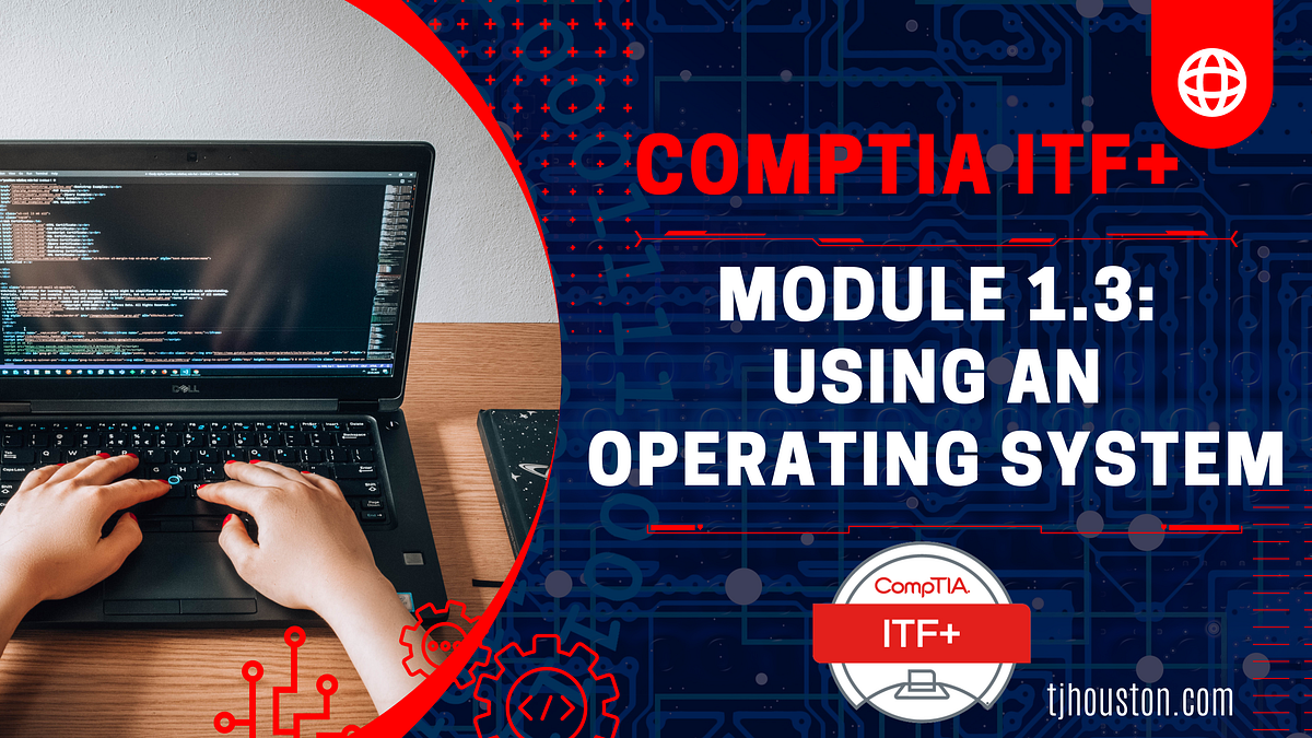 New CompTIA ITF+ Lecture Uploaded: Using an OS - Tj Houston, MBA, M. ED ...