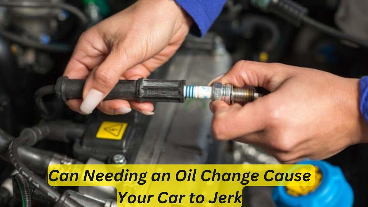 Can Needing an Oil Change Cause Your Car to Jerk? Find Out Now! by