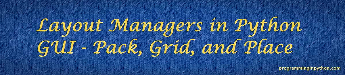 Layout Managers in Python GUI — Pack, Grid and Place | by Avinash ...