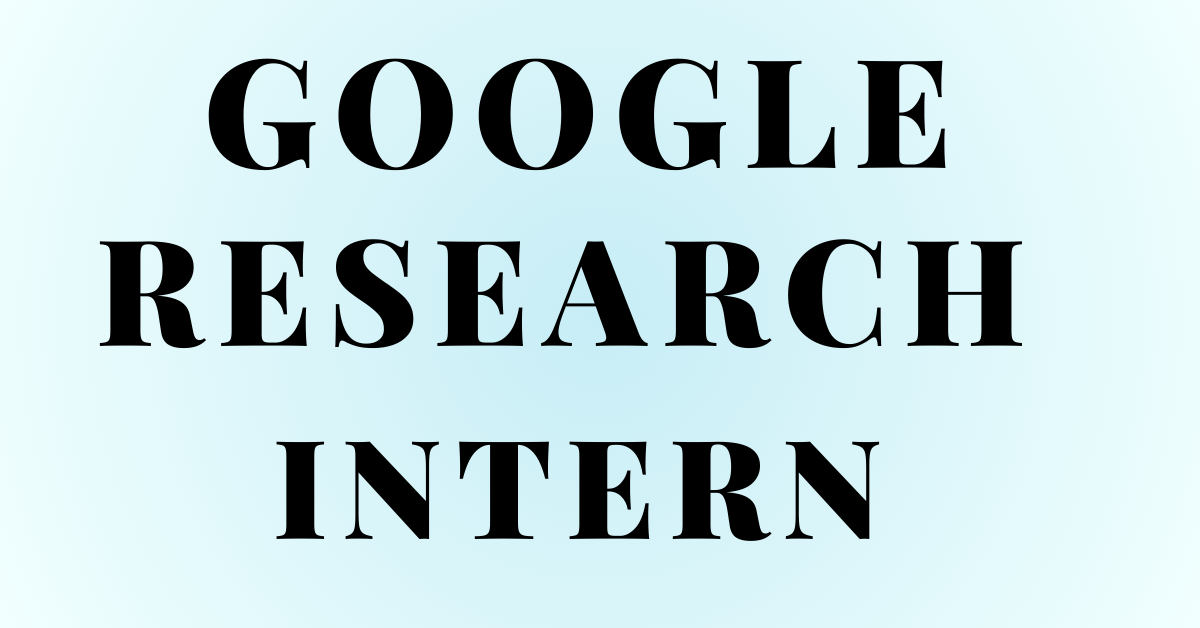 Everything About Being A Google Research Intern by Gigdman Medium