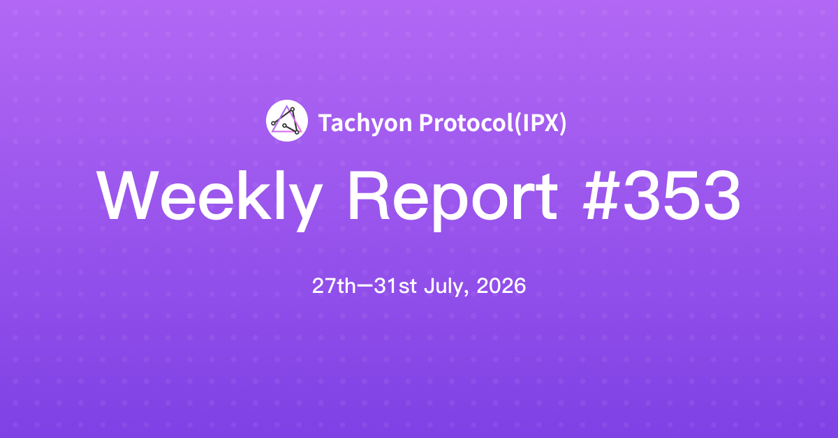 Tachyon Protocol Weekly Report #353