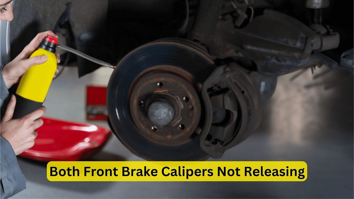 Both Front Brake Calipers Not Releasing Troubleshooting Guide for