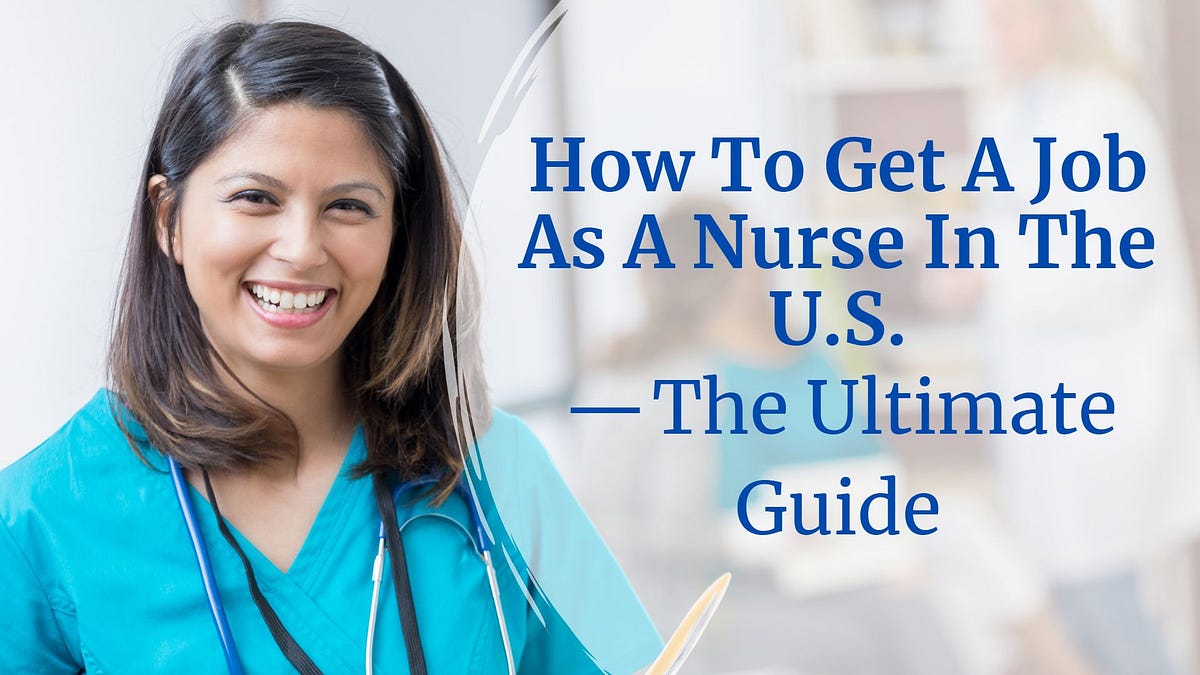 How To Get A Job As A Nurse In The US — The Ultimate Guide by Nursing
