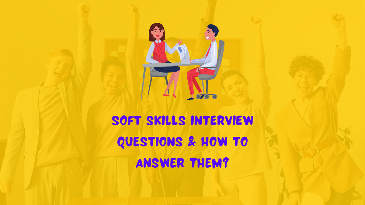 Soft Skills Interview Questions and How to Answer them? by