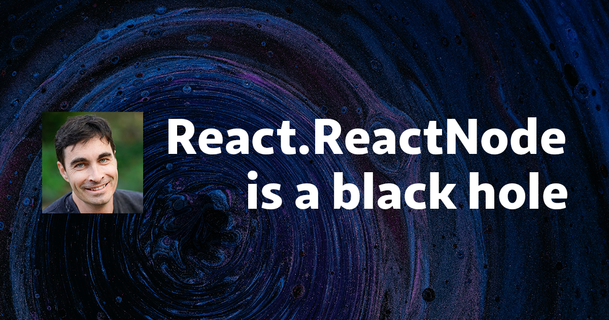 The React.ReactNode type is a black hole | by Kevin Ball | JavaScript ...
