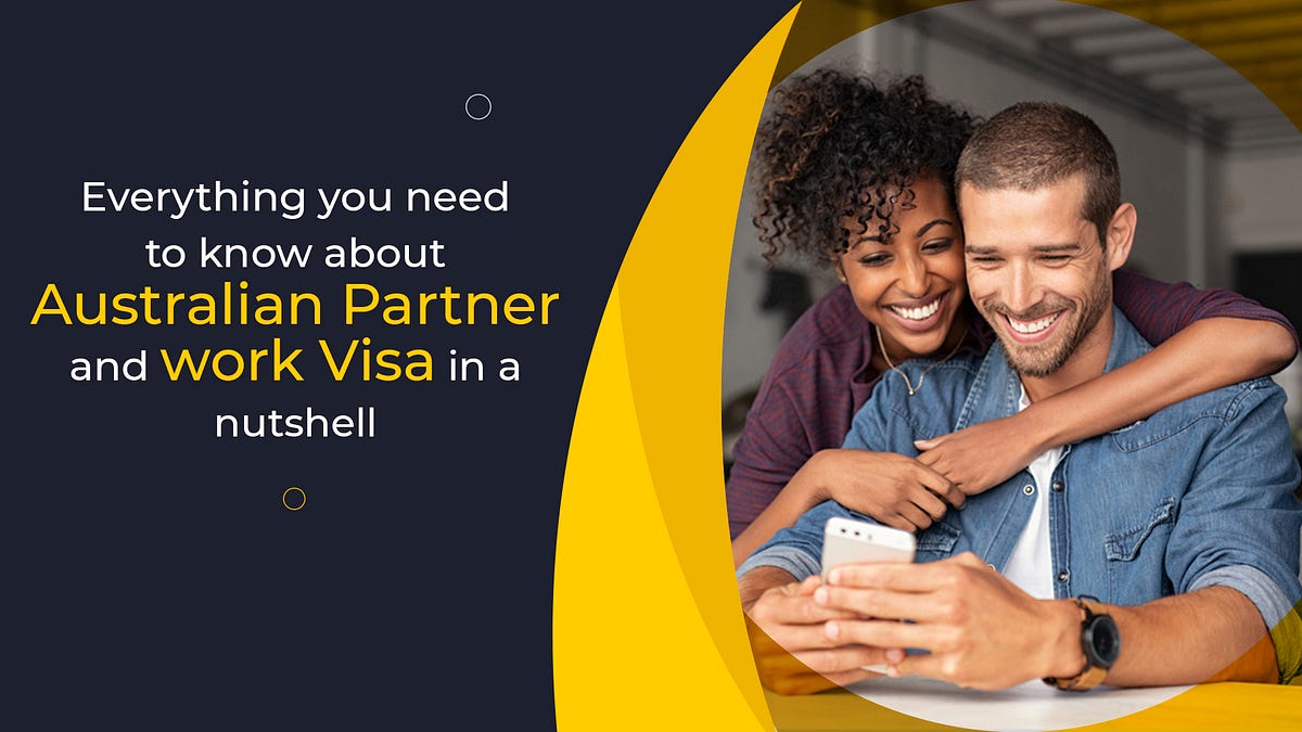 Everything You Need To Know About Australian Partner And Work Visa In A Nutshell By 7302