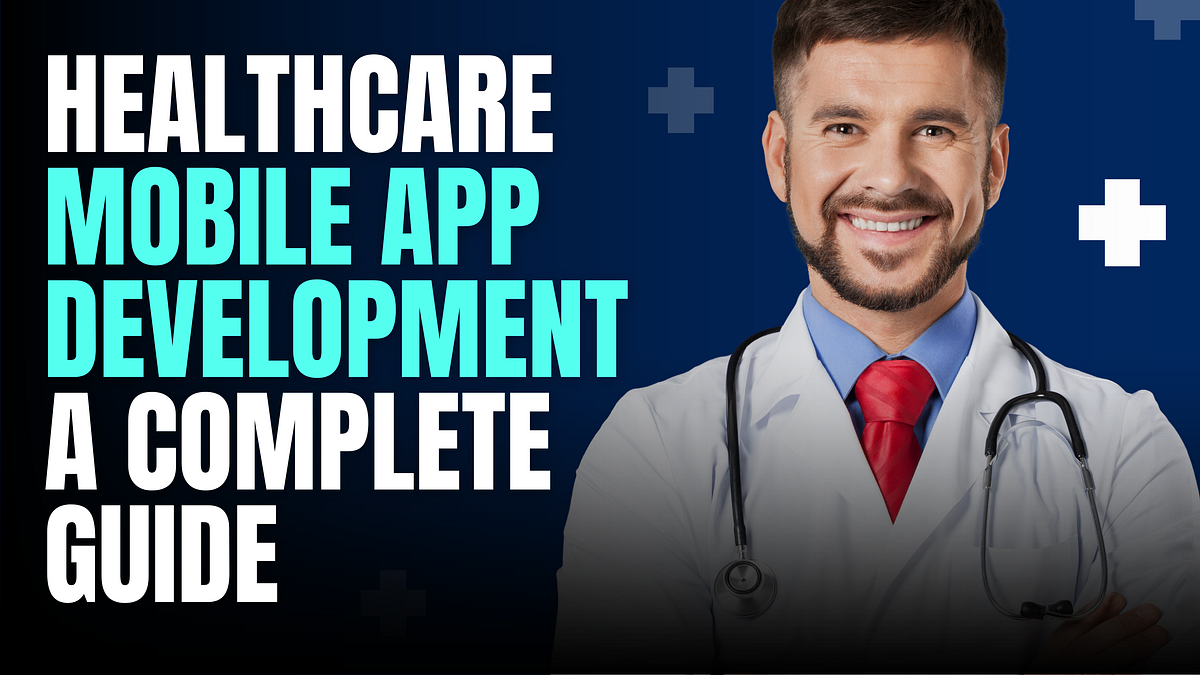 Healthcare Mobile App Development A Complete Guide Medium