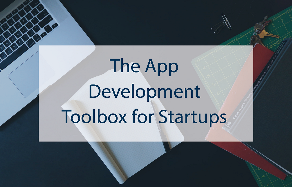 The App Development Toolbox for Startups | by Codal | Medium