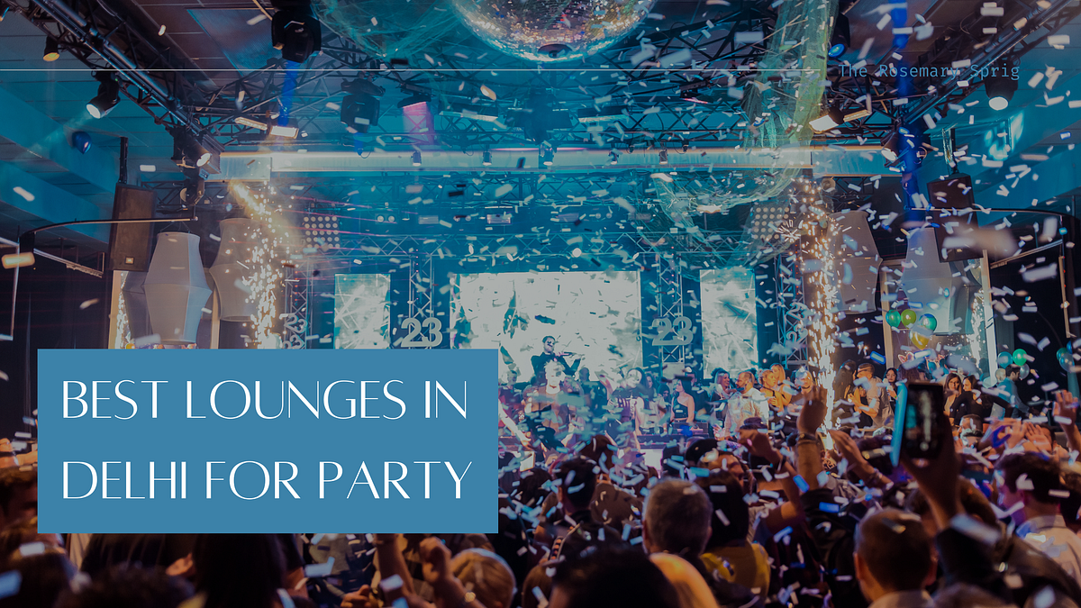 Best Lounges In Delhi For Party. Best Lounges In Delhi For Party by
