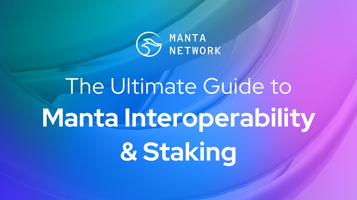 The Ultimate Guide to Manta Interoperability & Staking