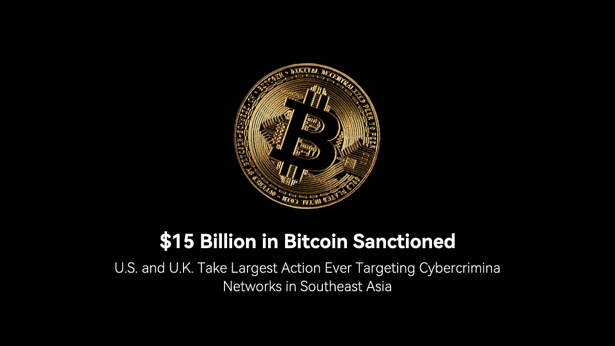 $15 Billion in Bitcoin Sanctioned: U.S. and U.K. Take Largest Action Ever  Targeting Cybercriminal Networks in Southeast Asia | by SlowMist | Medium