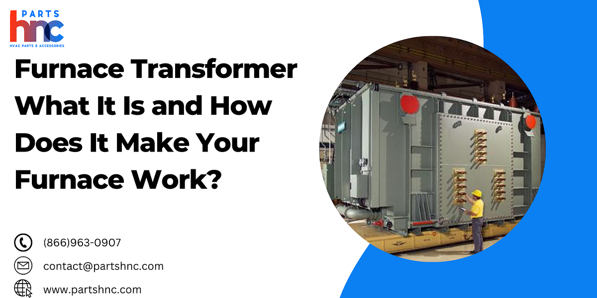 Furnace Transformer — What It Is It and How Does It Make Your Furnace