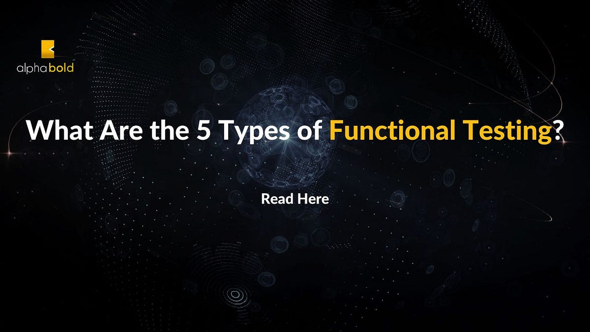 What Are the 5 Types of Functional Testing? | by Haaneesaalphabold ...