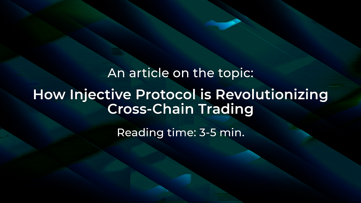 How Injective Protocol is Revolutionizing CrossChain Trading by