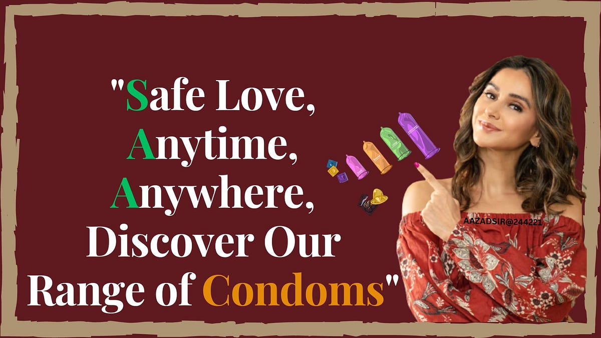 Safe Love, Anytime, Anywhere- Discover Our Range of Condoms”