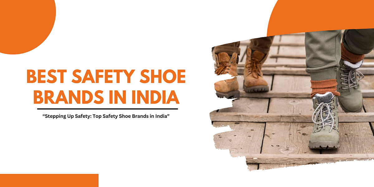 Best Safety Shoe Brands in India. “Stepping Up Safety Top Safety Shoe