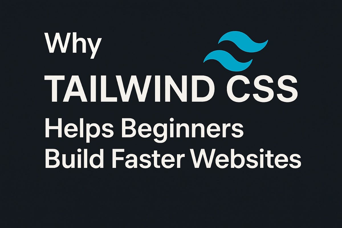 Why Tailwind CSS Helps Beginners Build Faster Websites | by Emmanuel ...