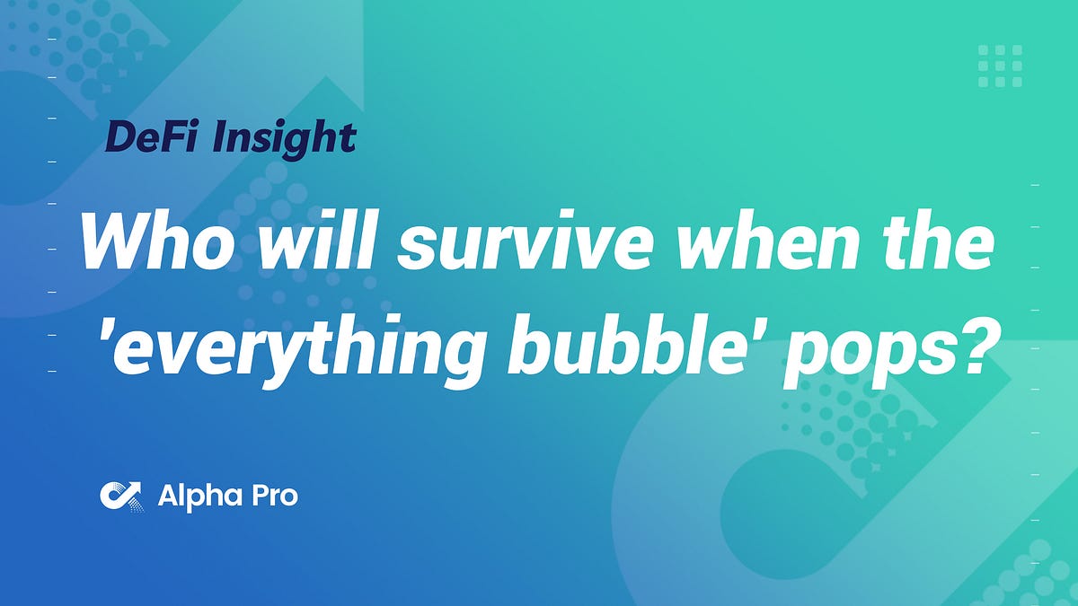 DeFi Insight Who will survive when the ‘everything bubble’ pops? by