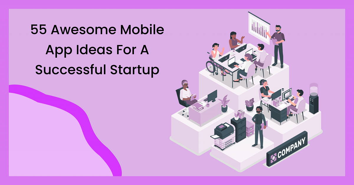 55 Awesome Mobile App Ideas For A Successful Startup | by Deliverables ...