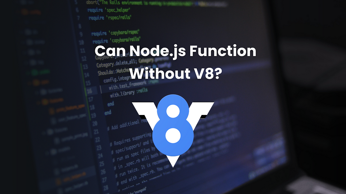 can-node-js-function-without-v8-unveiling-the-core-of-node-js-engine